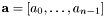 $ \mathbf{a} = [a_0,\ldots,a_{n-1}] $