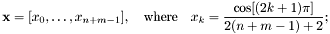 \[ \mathbf{x}=[x_0,\ldots,x_{n+m-1}], \quad\text{where}\quad x_k=\frac{\cos[(2k+1)\pi]}{2(n+m-1)+2}; \]