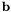 $ \mathbf{b} $