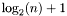 $ \log_2(n) + 1$